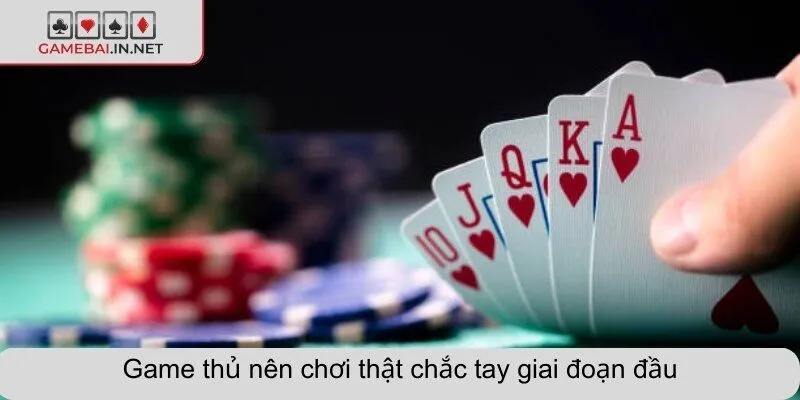 Game thủ nên chơi thật chắc tay giai đoạn đầu