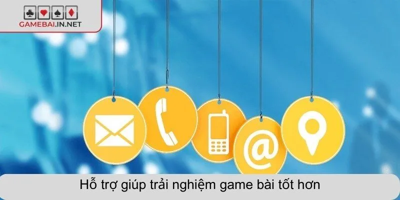 Hỗ trợ giúp trải nghiệm game bài tốt hơn