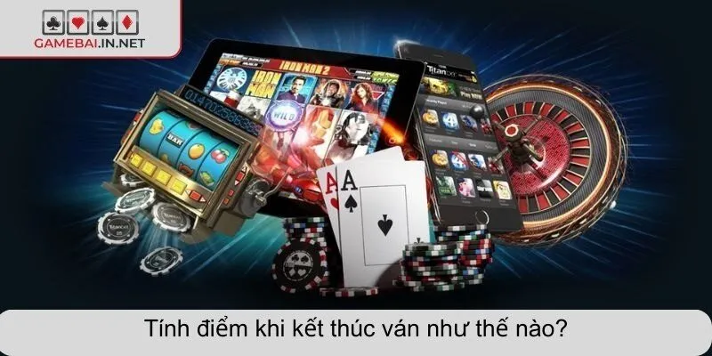 Tính điểm khi kết thúc ván như thế nào?